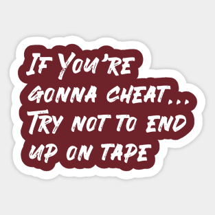 If You're gonna cheat... Sticker